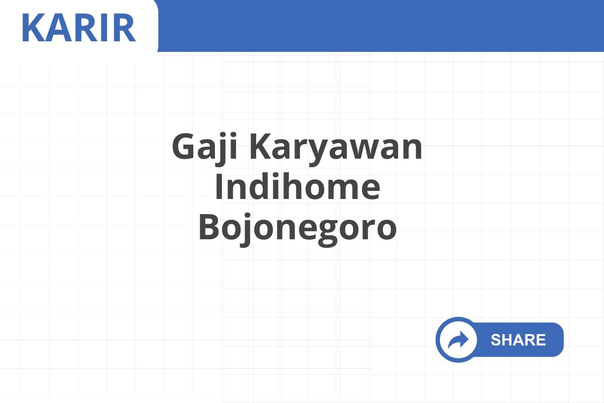 Gaji Karyawan Indihome Bojonegoro