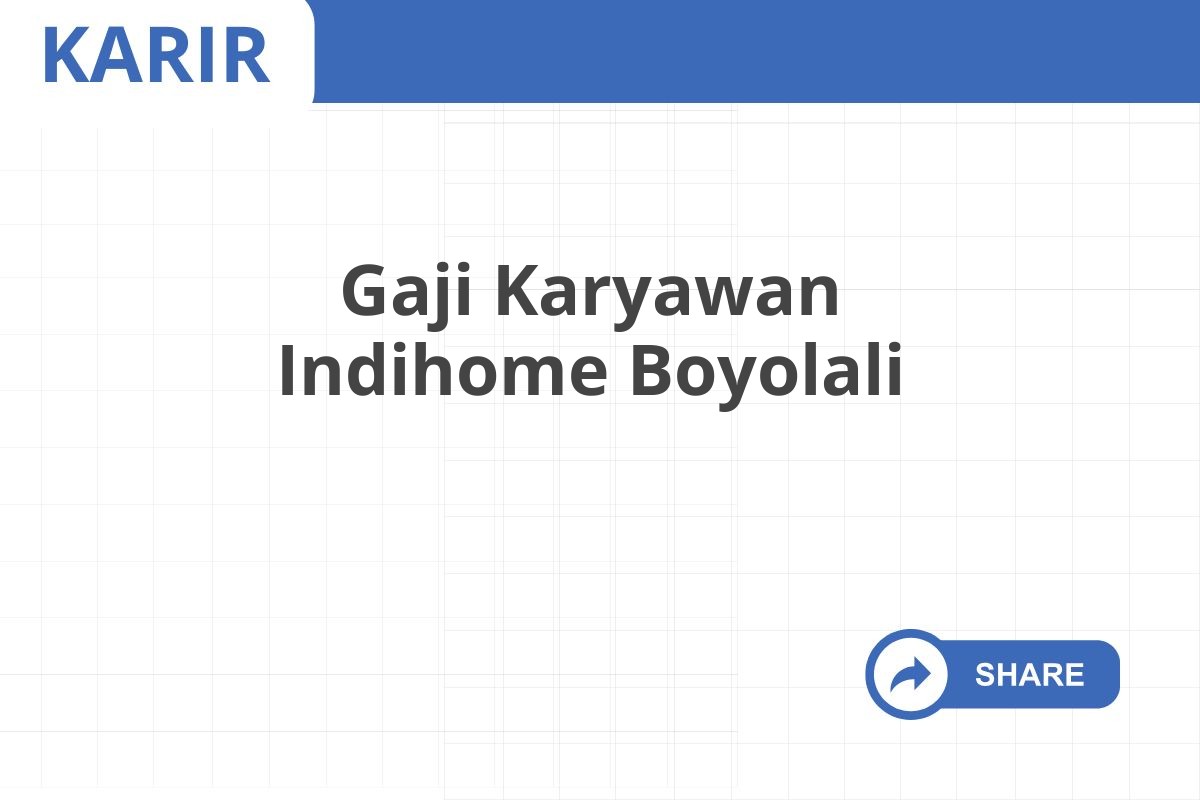 Gaji Karyawan Indihome Boyolali