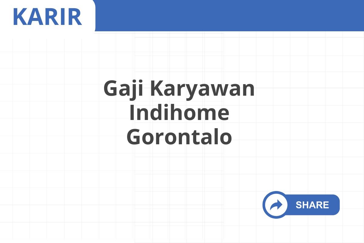 Gaji Karyawan Indihome Gorontalo