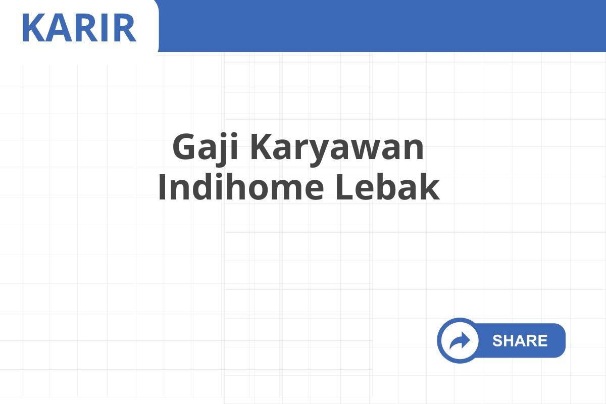 Gaji Karyawan Indihome Lebak