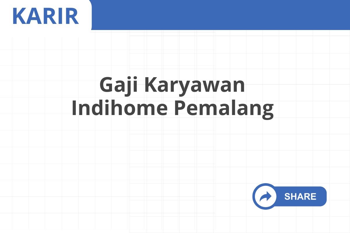 Gaji Karyawan Indihome Pemalang