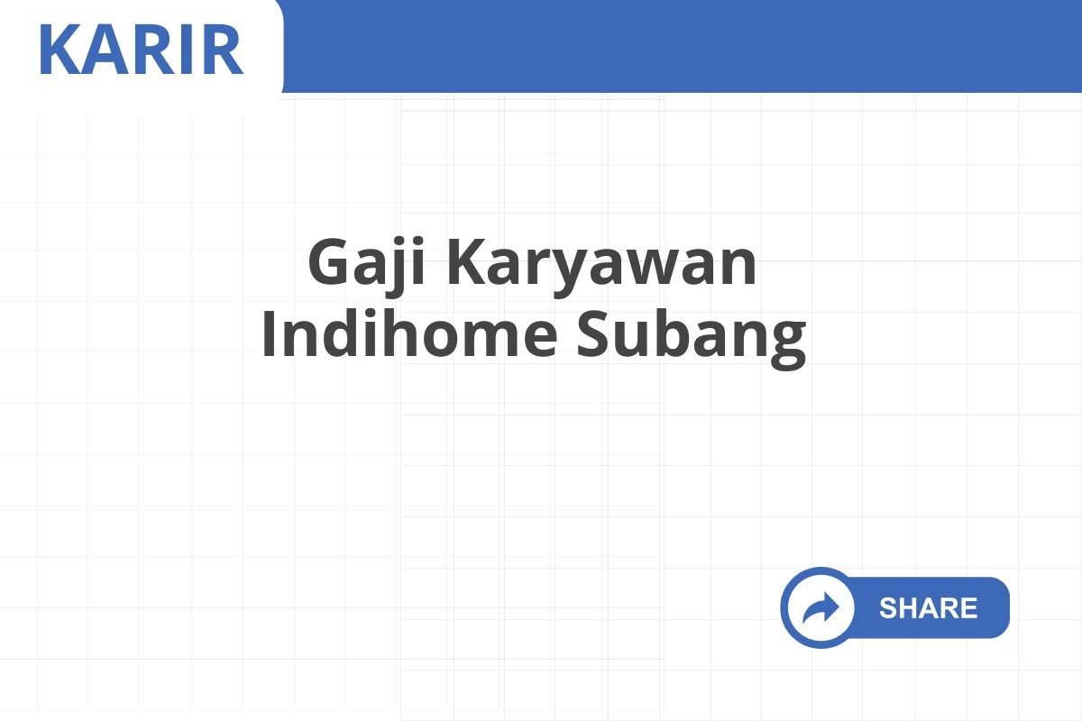 Gaji Karyawan Indihome Subang