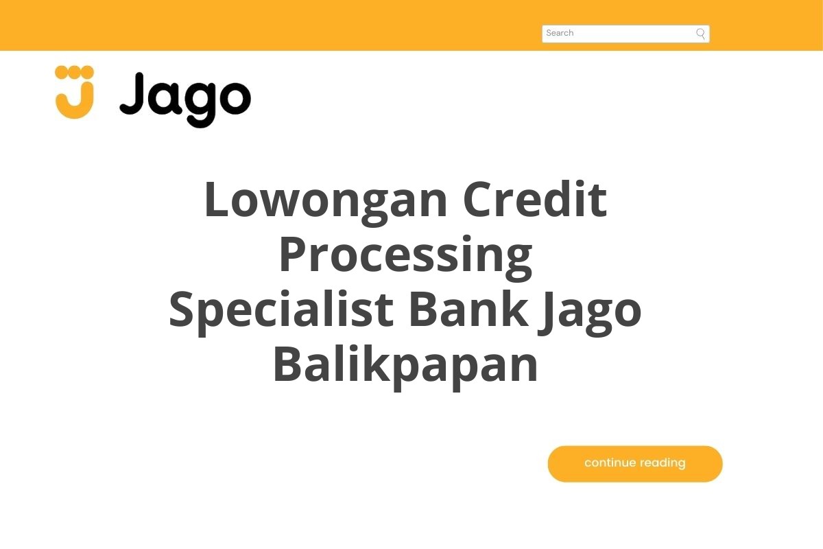 Lowongan Credit Processing Specialist Bank Jago Balikpapan