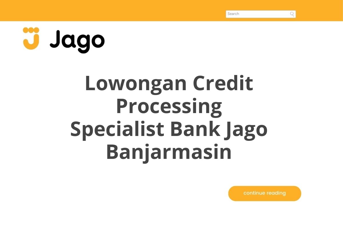 Lowongan Credit Processing Specialist Bank Jago Banjarmasin