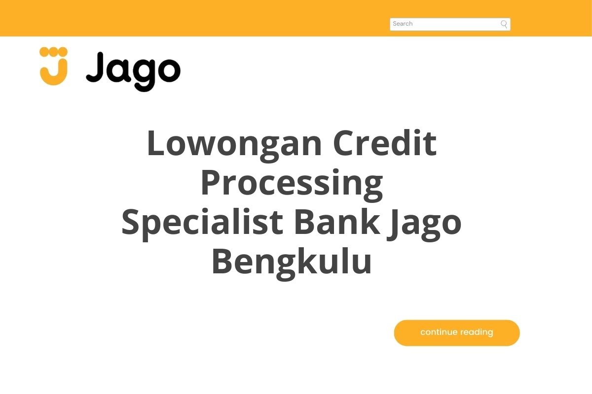 Lowongan Credit Processing Specialist Bank Jago Bengkulu