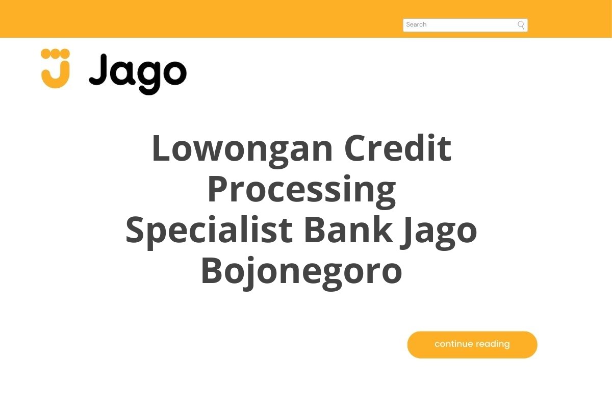 Lowongan Credit Processing Specialist Bank Jago Bojonegoro