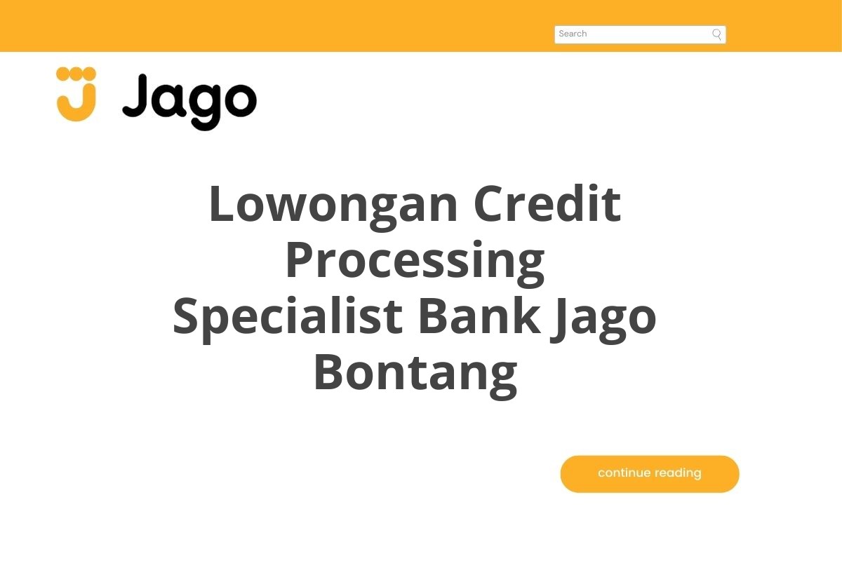 Lowongan Credit Processing Specialist Bank Jago Bontang