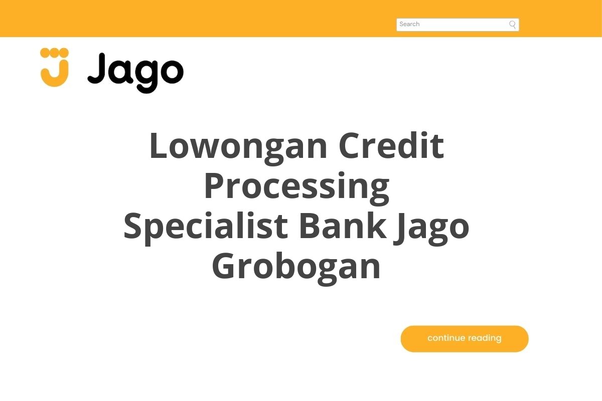 Lowongan Credit Processing Specialist Bank Jago Grobogan