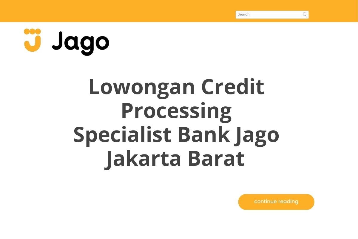 Lowongan Credit Processing Specialist Bank Jago Jakarta Barat