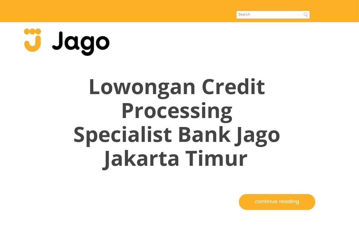 Lowongan Credit Processing Specialist Bank Jago Jakarta Timur