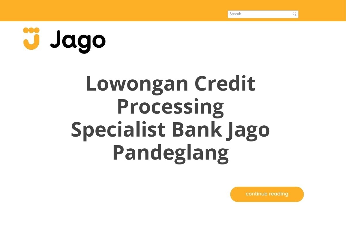 Lowongan Credit Processing Specialist Bank Jago Pandeglang