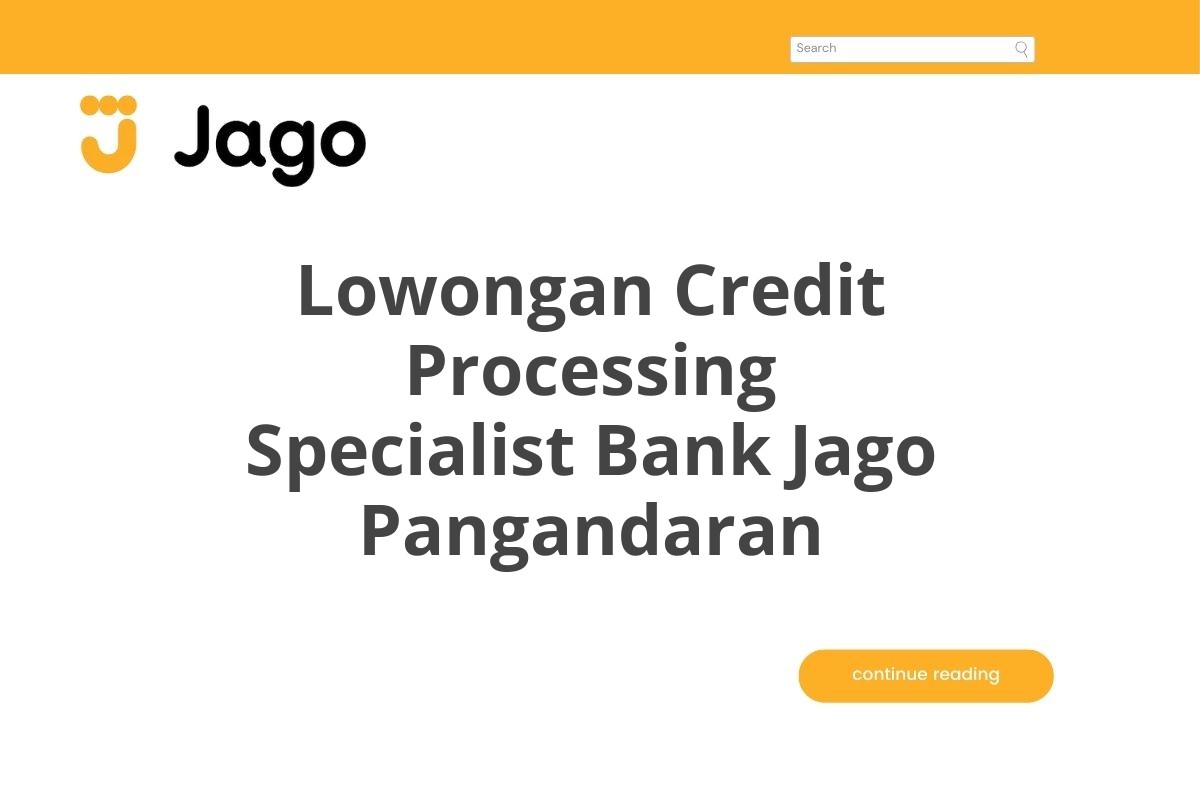 Lowongan Credit Processing Specialist Bank Jago Pangandaran