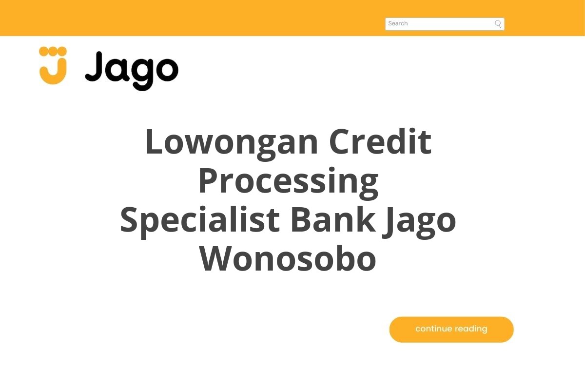 Lowongan Credit Processing Specialist Bank Jago Wonosobo