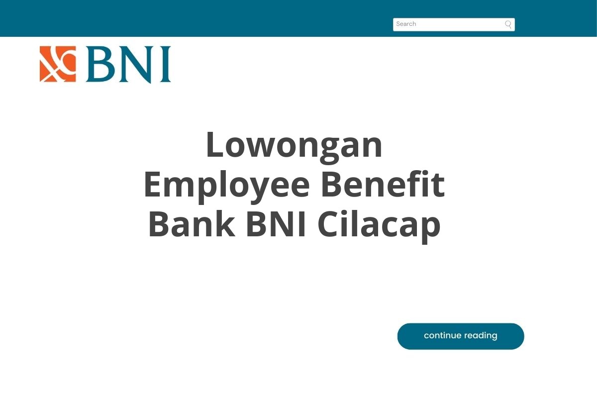 Lowongan Employee Benefit Bank BNI Cilacap