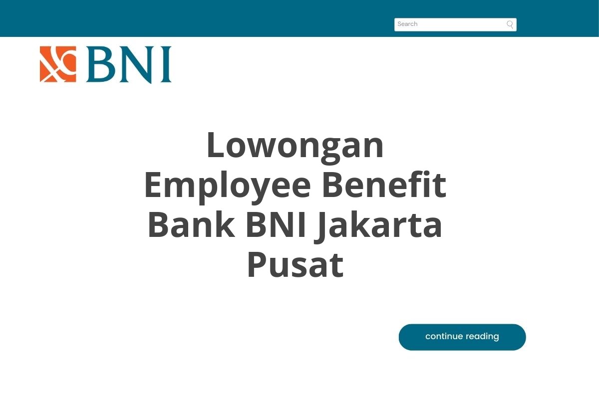 Lowongan Employee Benefit Bank BNI Jakarta Pusat