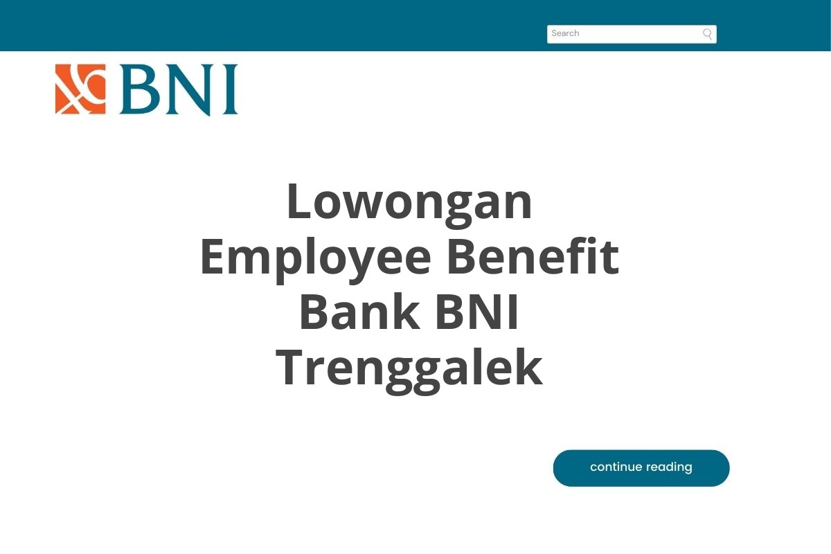 Lowongan Employee Benefit Bank BNI Trenggalek