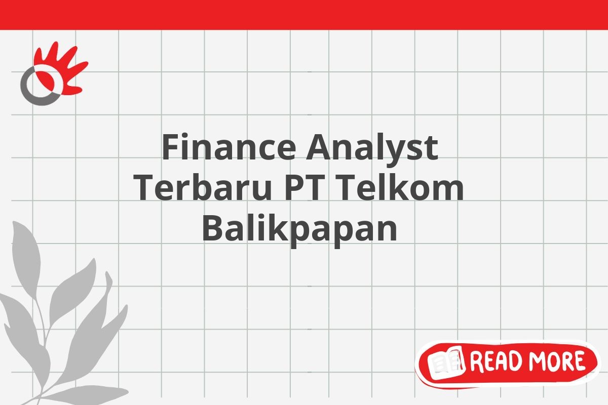 Finance Analyst Terbaru PT Telkom Balikpapan