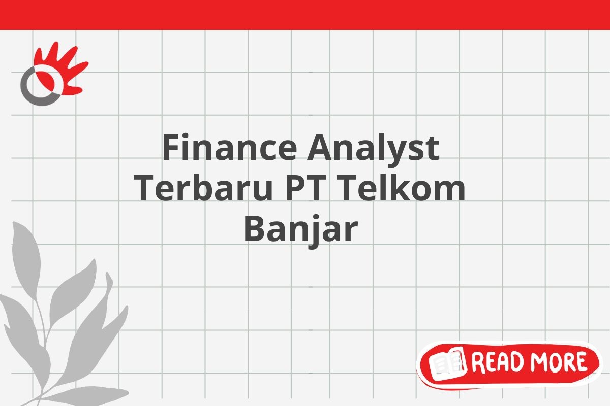 Finance Analyst Terbaru PT Telkom Banjar