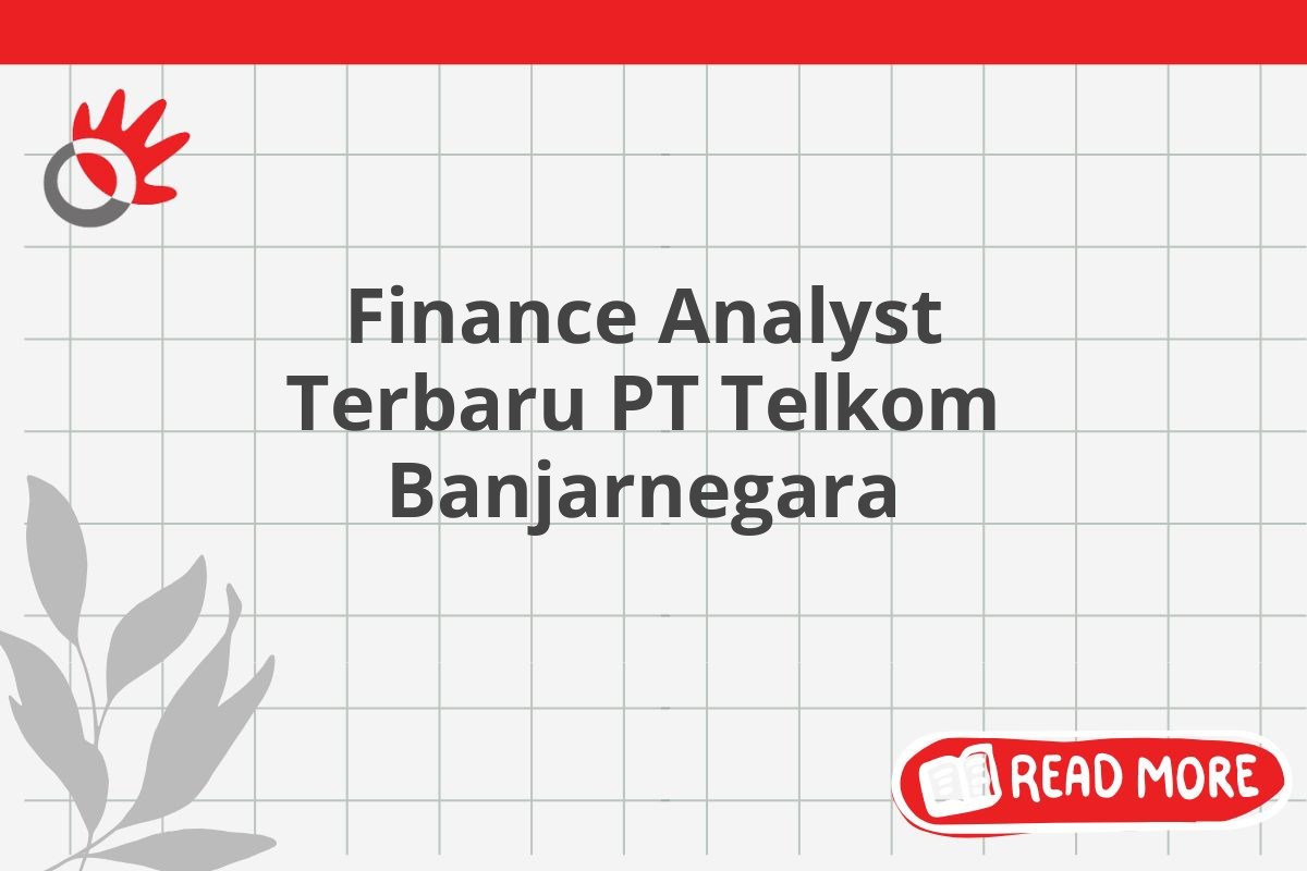 Finance Analyst Terbaru PT Telkom Banjarnegara