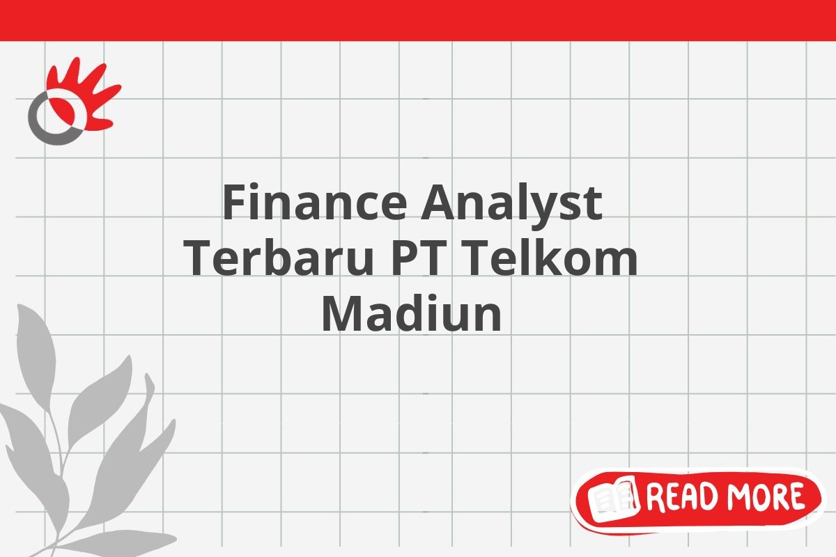 Finance Analyst Terbaru PT Telkom Madiun