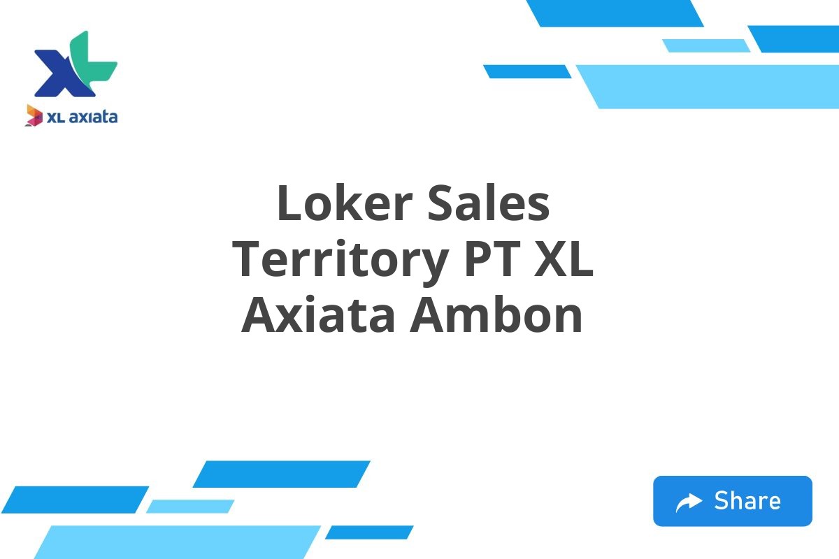 Loker Sales Territory PT XL Axiata Ambon