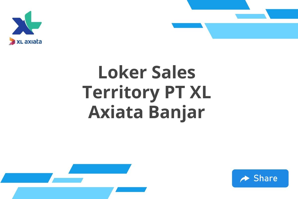 Loker Sales Territory PT XL Axiata Banjar