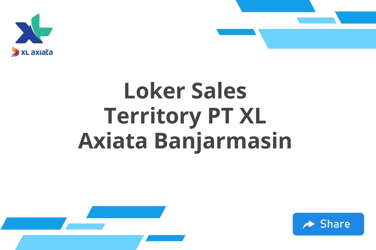 Loker Sales Territory PT XL Axiata Banjarmasin