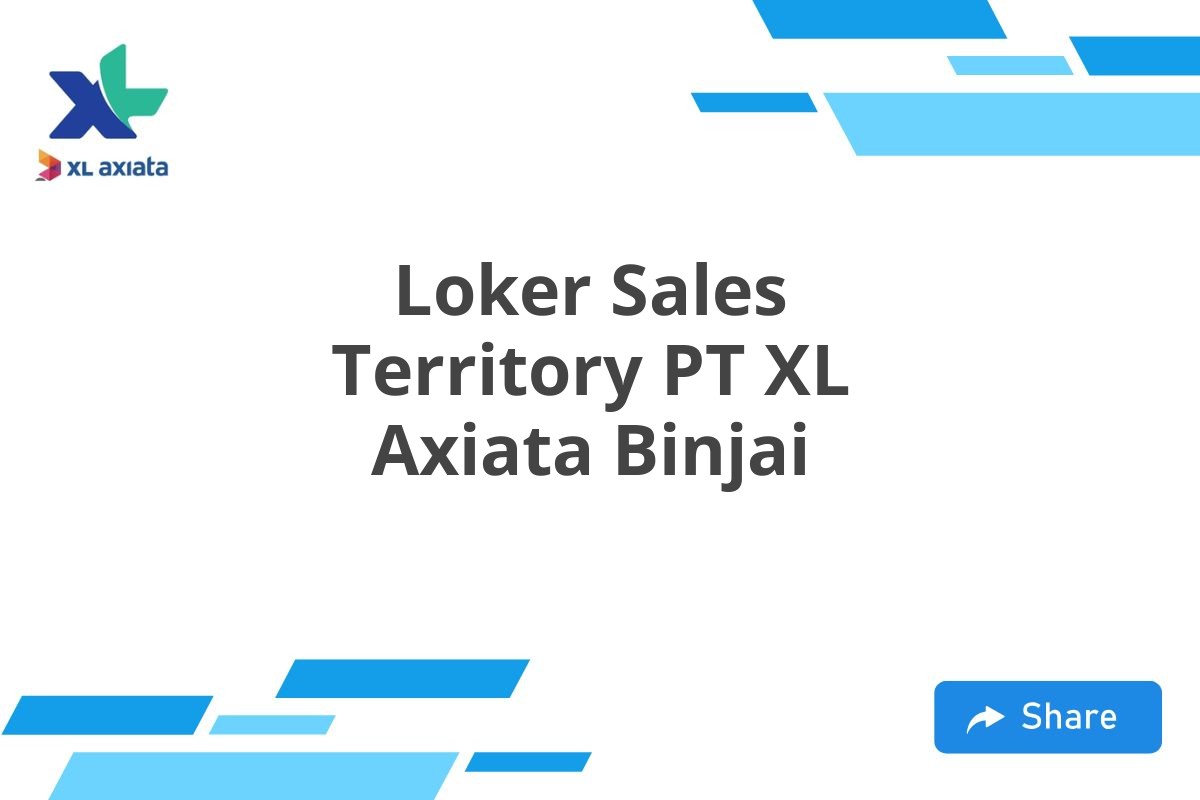 Loker Sales Territory PT XL Axiata Binjai