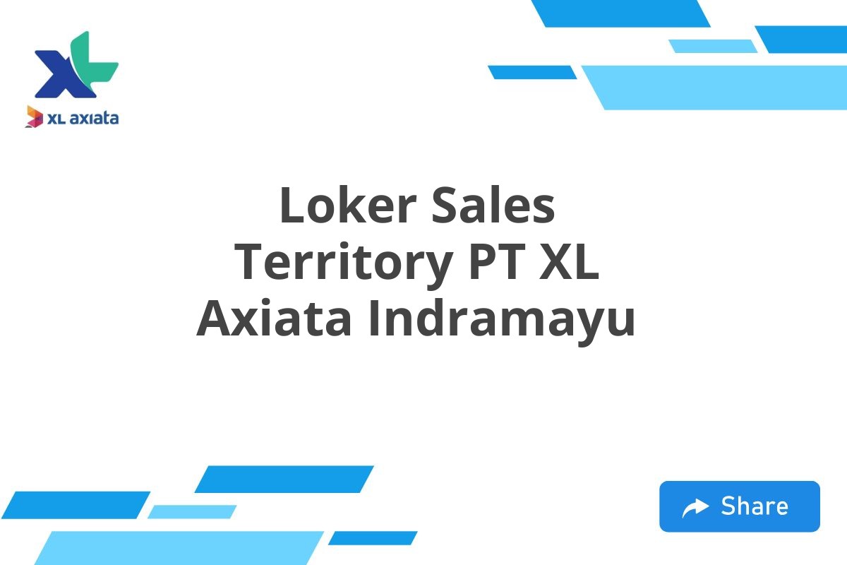 Loker Sales Territory PT XL Axiata Indramayu