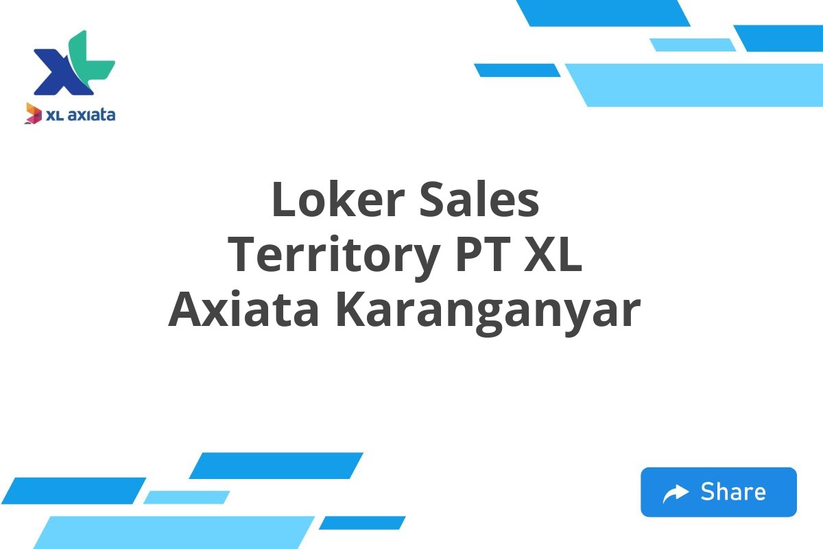 Loker Sales Territory PT XL Axiata Karanganyar