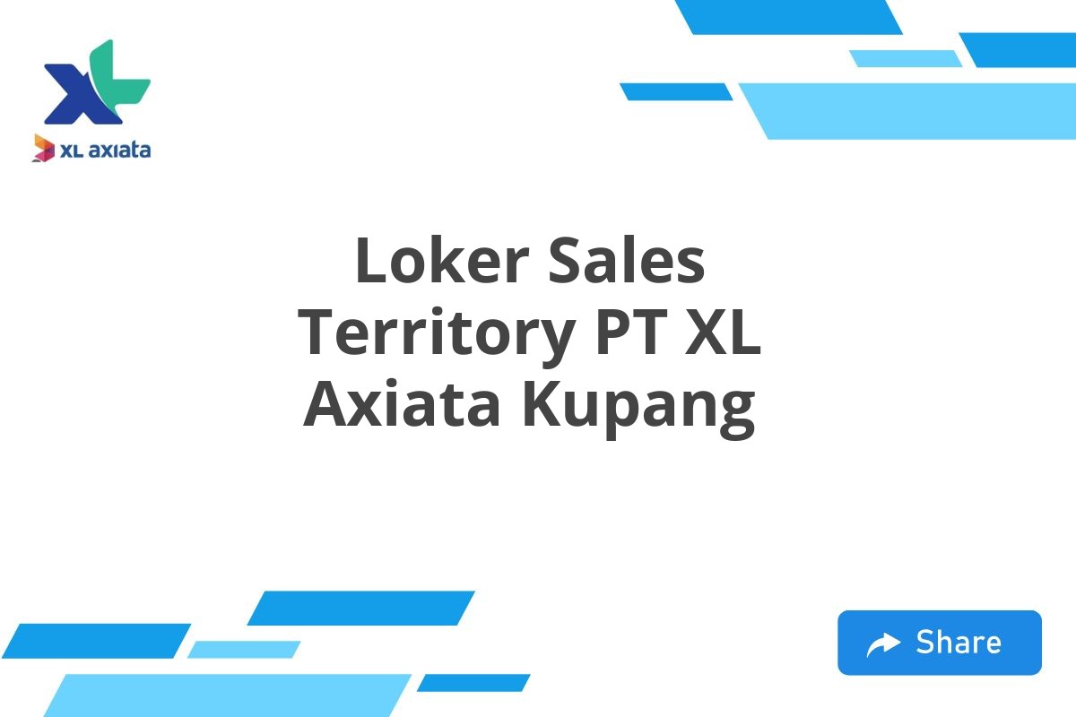 Loker Sales Territory PT XL Axiata Kupang