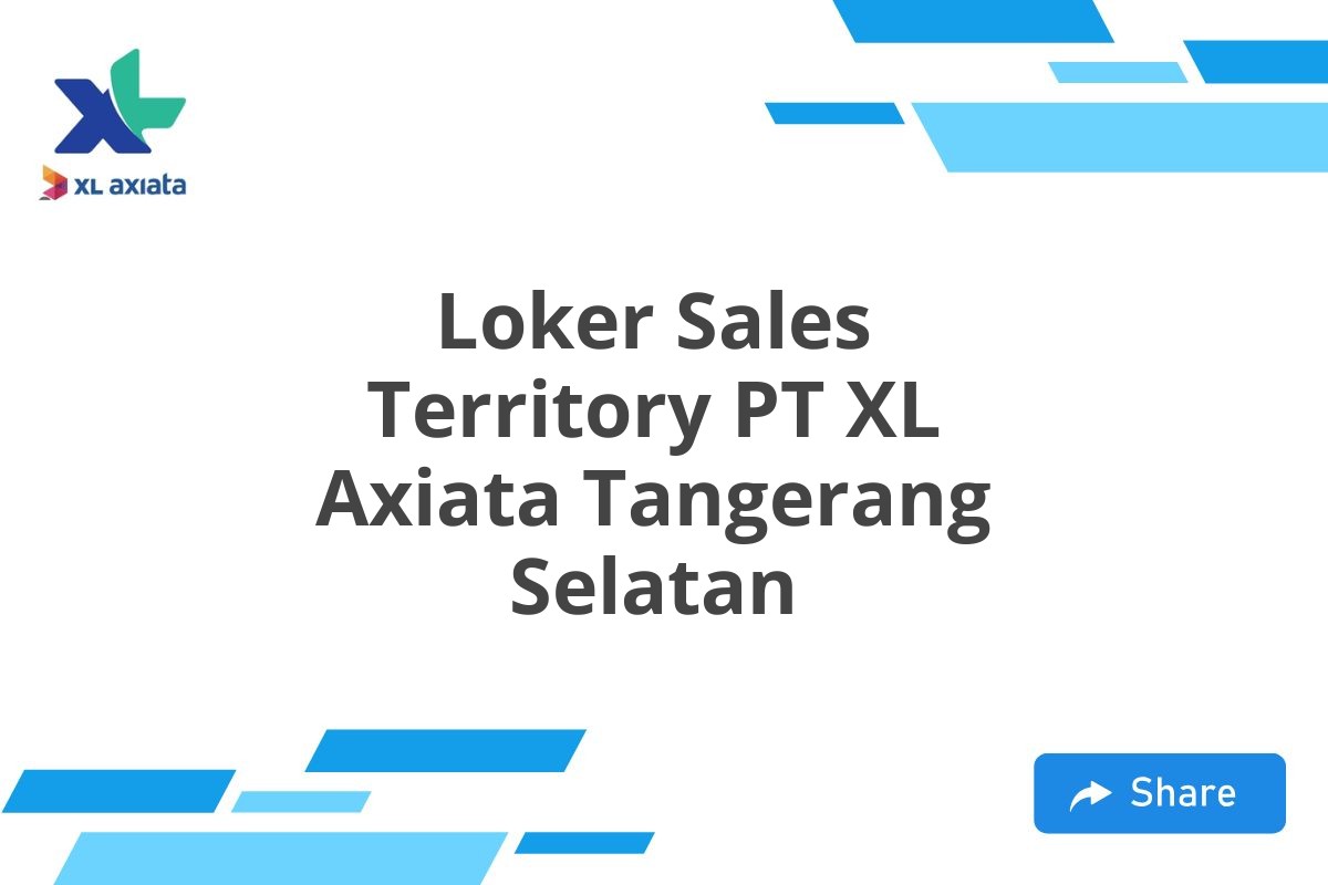 Loker Sales Territory PT XL Axiata Tangerang Selatan