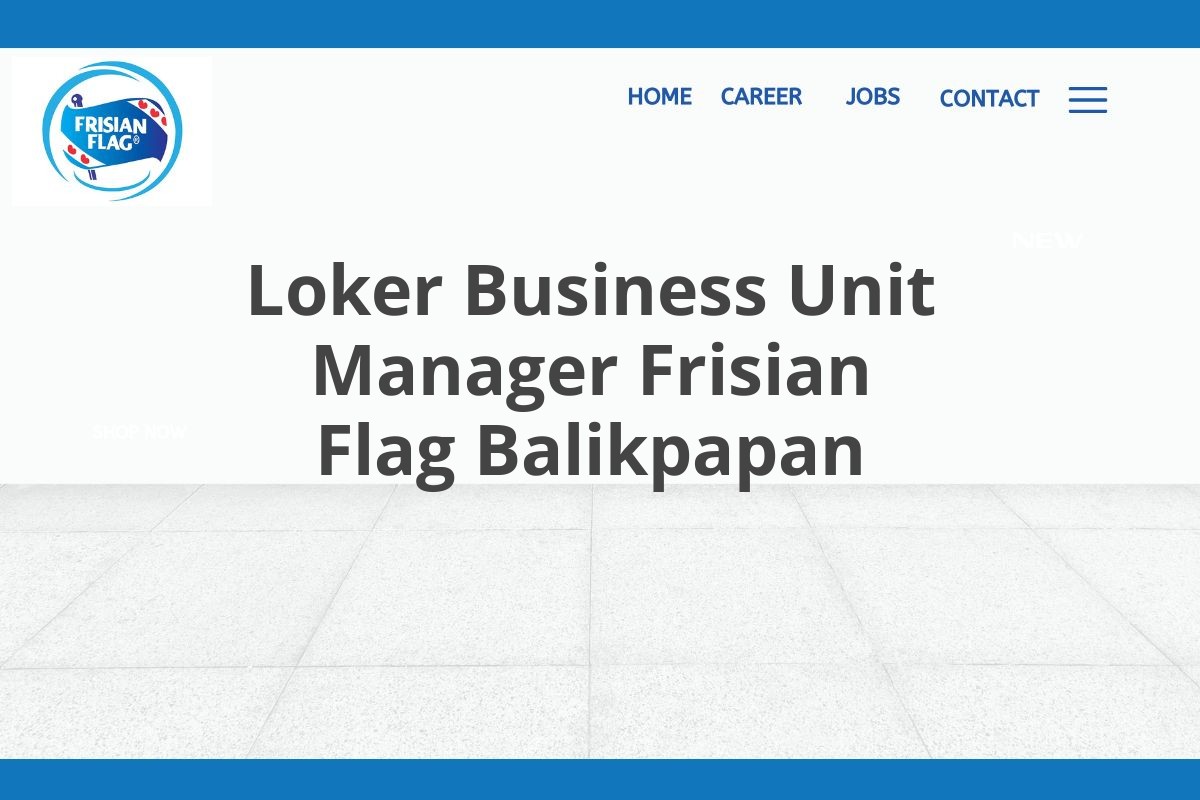 Loker Business Unit Manager Frisian Flag Balikpapan