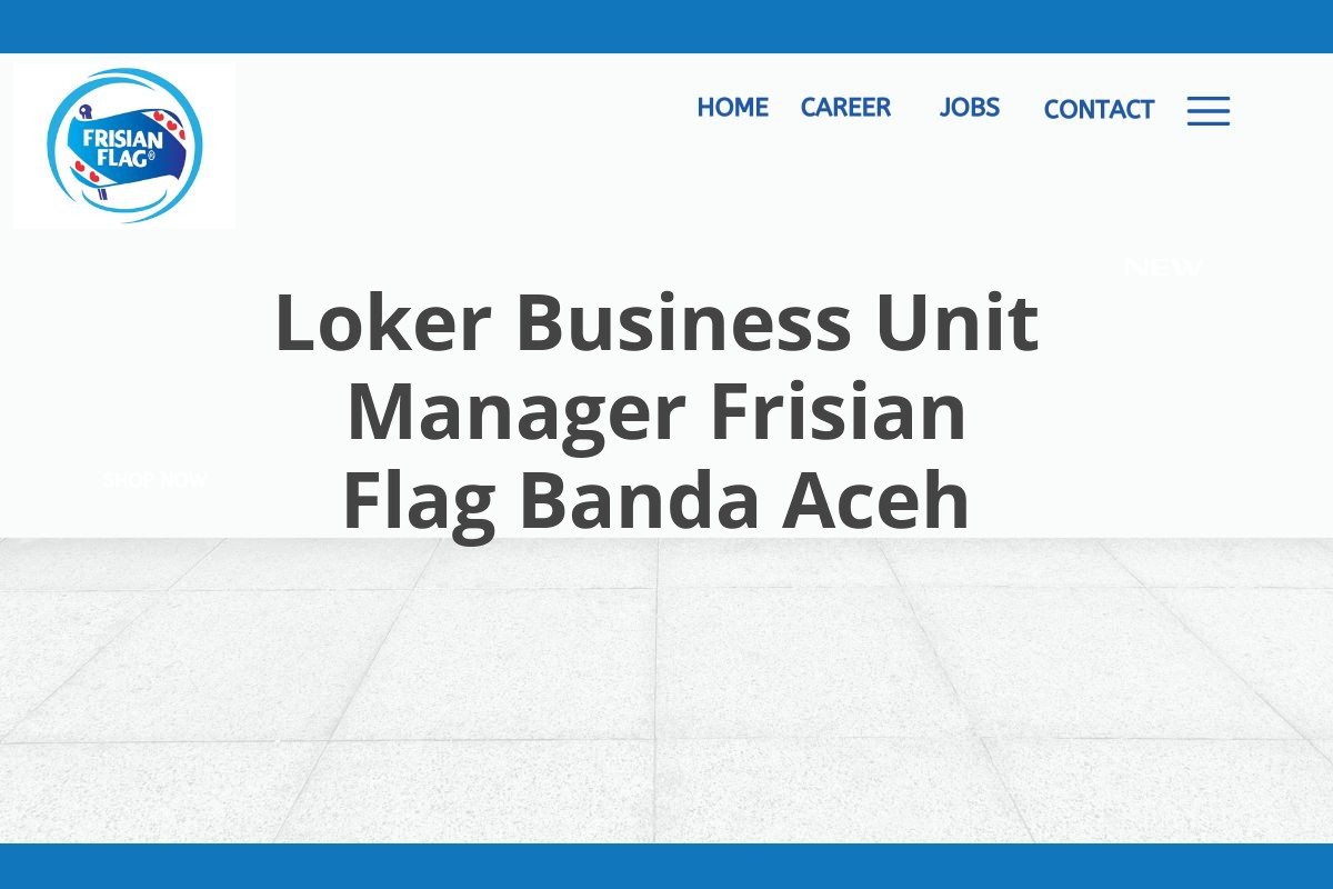 Loker Business Unit Manager Frisian Flag Banda Aceh