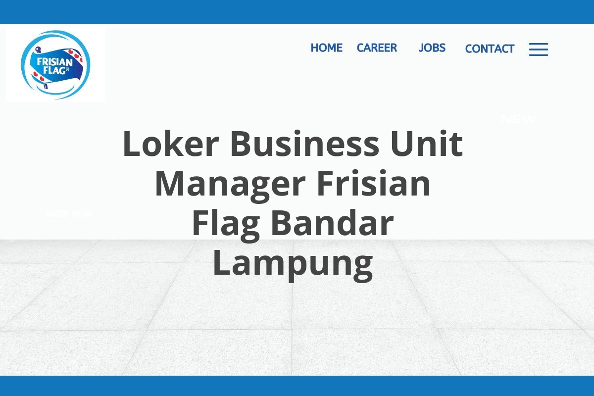 Loker Business Unit Manager Frisian Flag Bandar Lampung