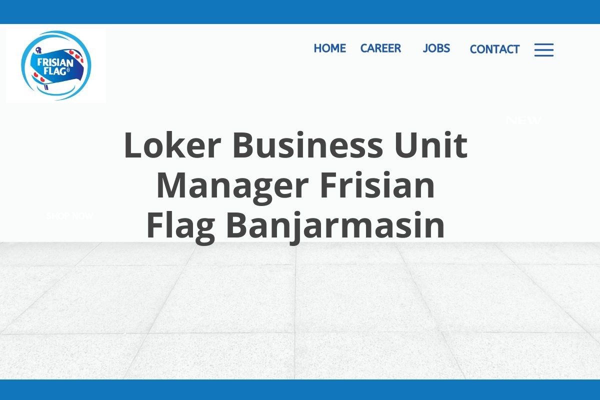 Loker Business Unit Manager Frisian Flag Banjarmasin