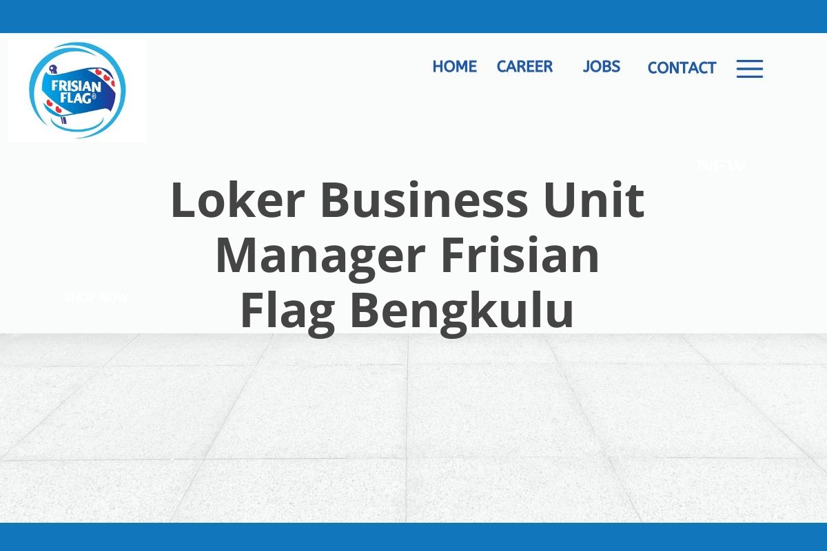 Loker Business Unit Manager Frisian Flag Bengkulu