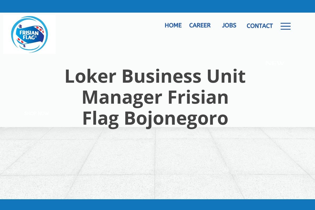 Loker Business Unit Manager Frisian Flag Bojonegoro