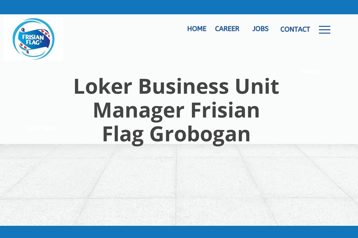 Loker Business Unit Manager Frisian Flag Grobogan