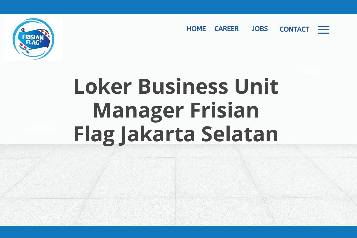 Loker Business Unit Manager Frisian Flag Jakarta Selatan