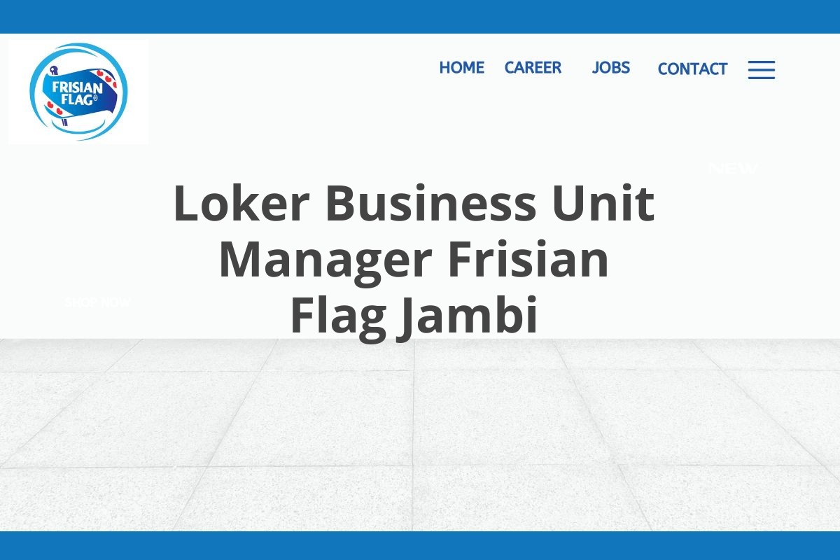 Loker Business Unit Manager Frisian Flag Jambi