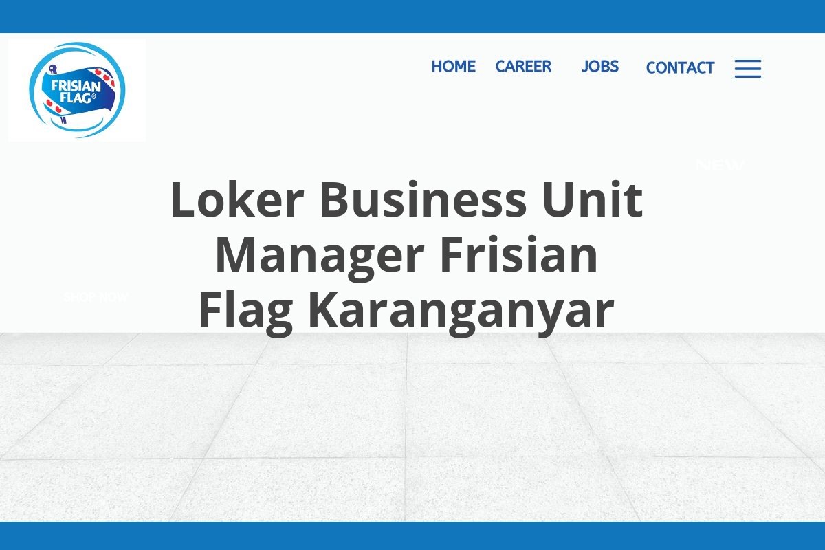 Loker Business Unit Manager Frisian Flag Karanganyar