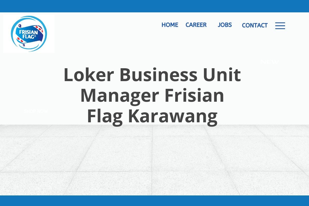 Loker Business Unit Manager Frisian Flag Karawang