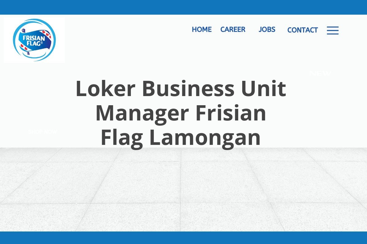 Loker Business Unit Manager Frisian Flag Lamongan