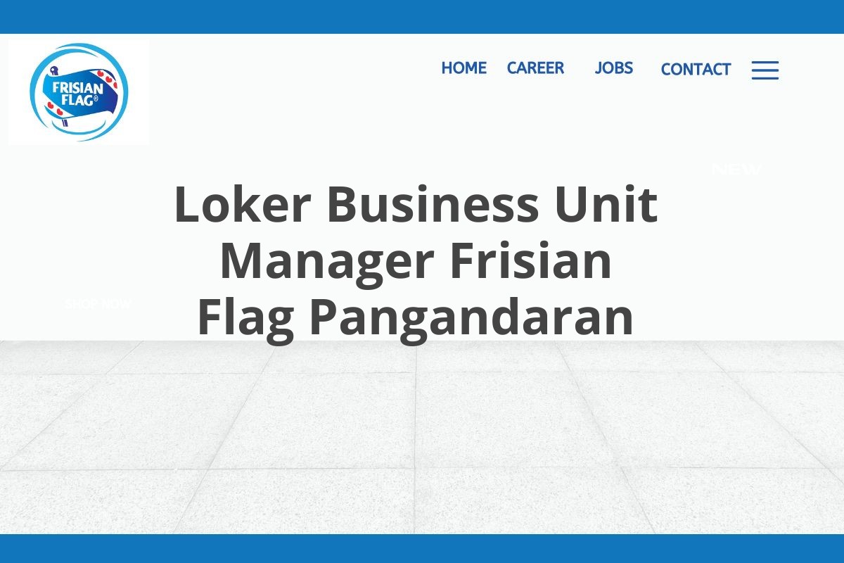 Loker Business Unit Manager Frisian Flag Pangandaran