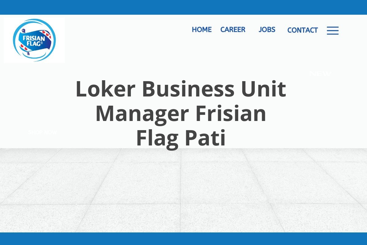 Loker Business Unit Manager Frisian Flag Pati