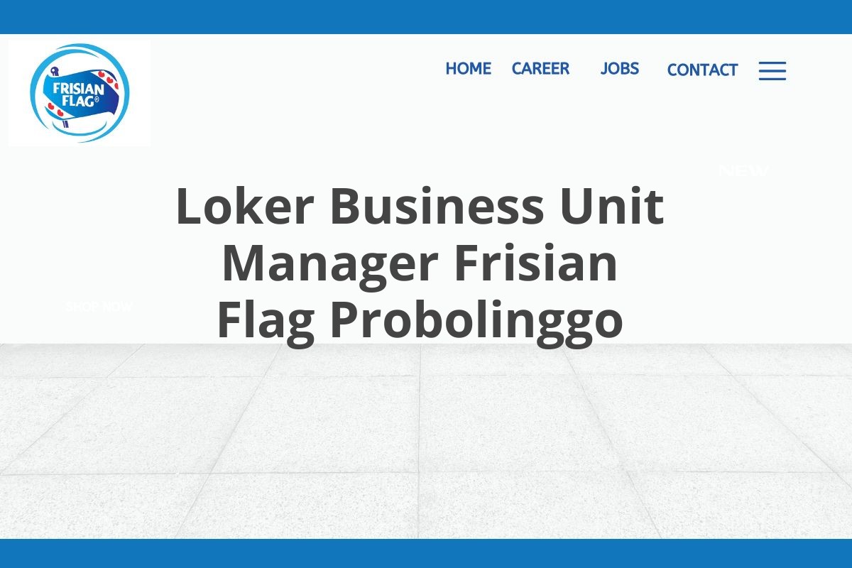 Loker Business Unit Manager Frisian Flag Probolinggo