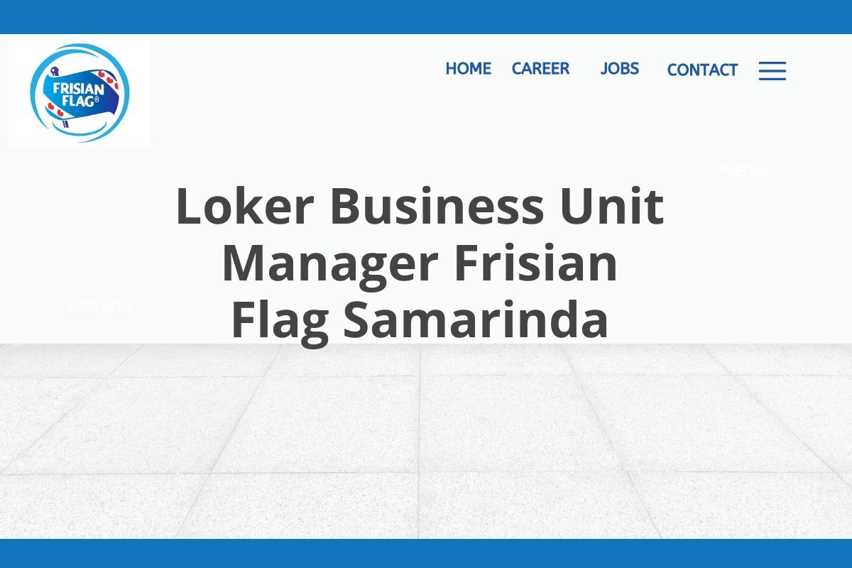 Loker Business Unit Manager Frisian Flag Samarinda