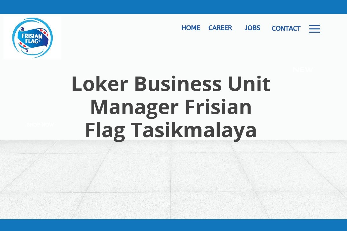 Loker Business Unit Manager Frisian Flag Tasikmalaya