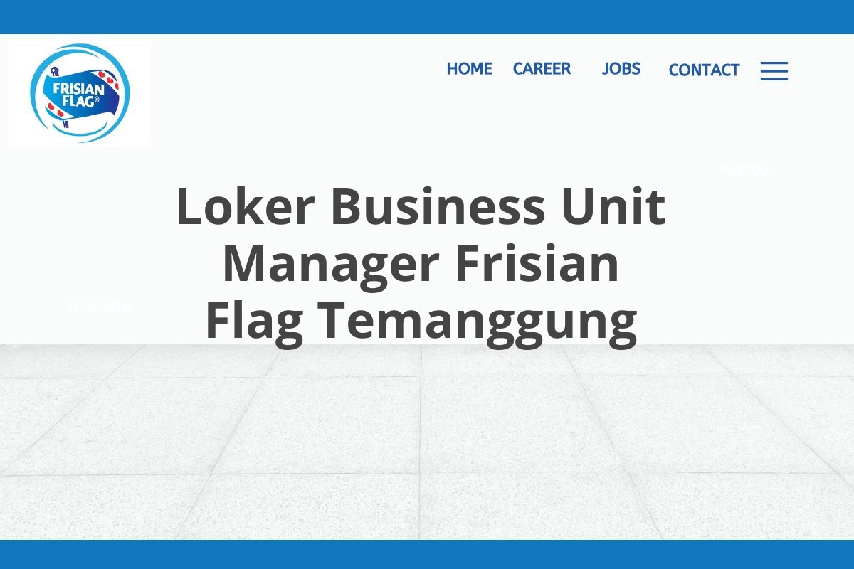 Loker Business Unit Manager Frisian Flag Temanggung